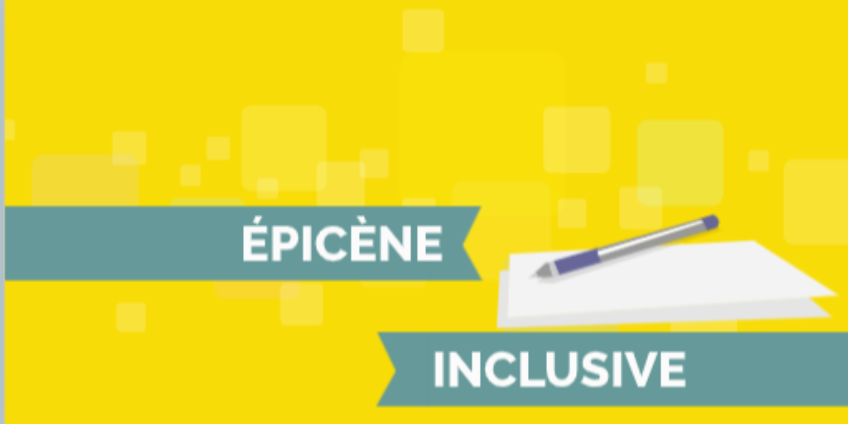 Rédaction épicène et inclusive Rédaction épicène et inclusive
